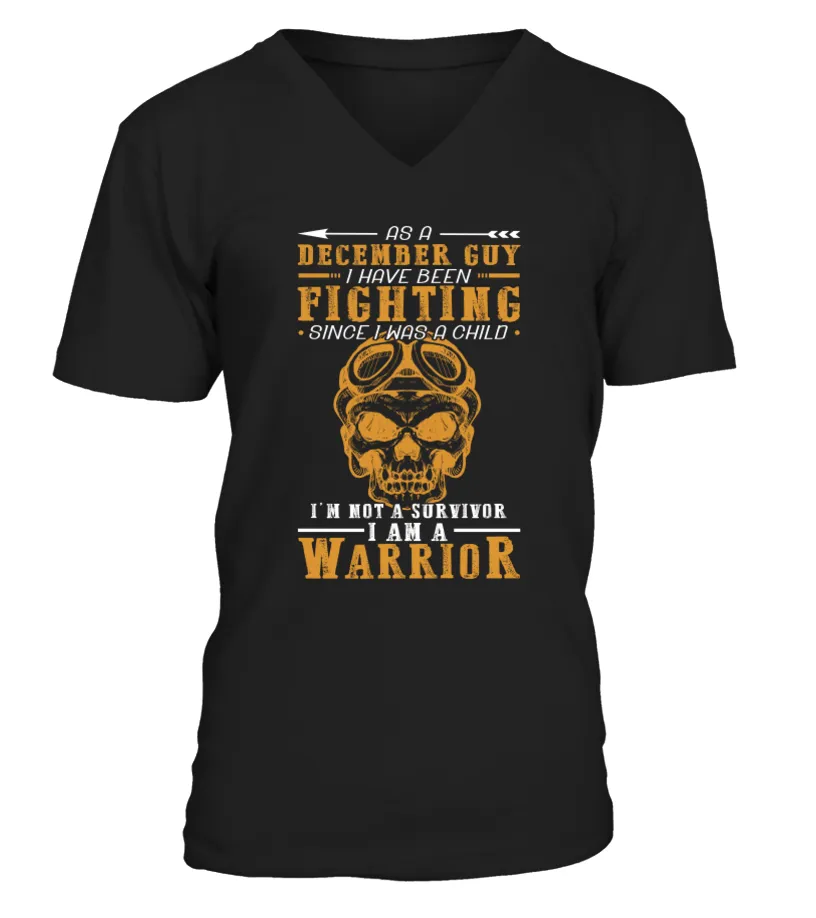 As a December Guy I have been fighting since I was a child. I'm not a survivor. I am a warrior 2 Camiseta cuello en V Unisex