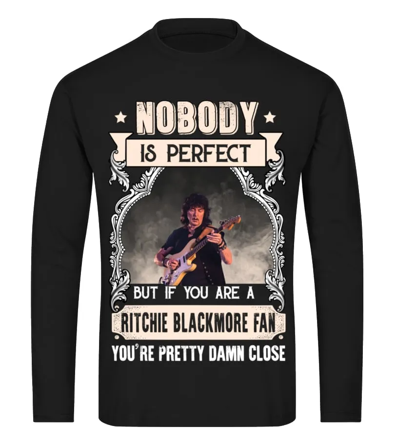 NOBODY IS PERFECT BUT IF YOU ARE A RITCHIE BLACKMORE FAN YOU'RE PRETTY DAMN CLOSE Camiseta de manga larga Unisex